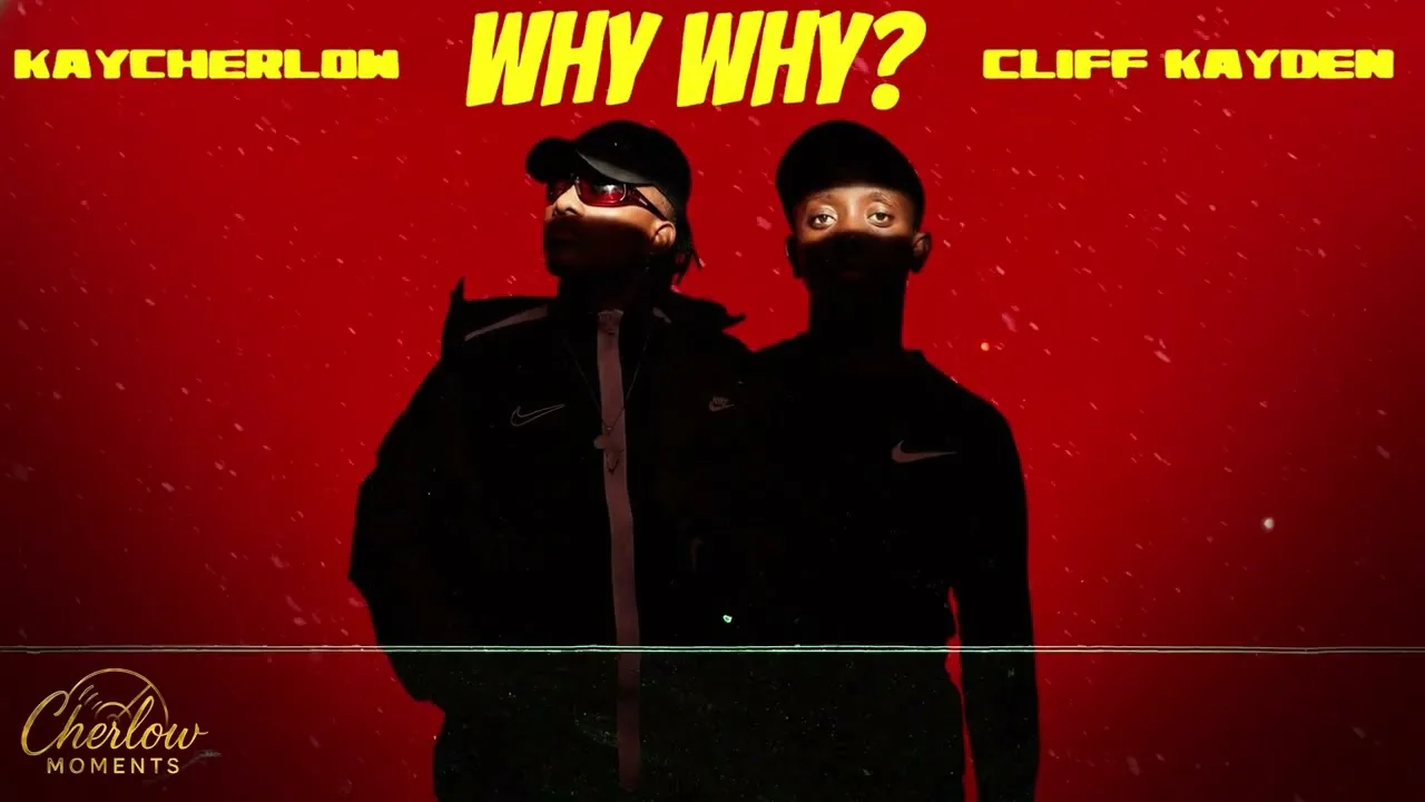 Kaycherlow NLL & Cliff Kayden – Why Why Mposa.Co.Za