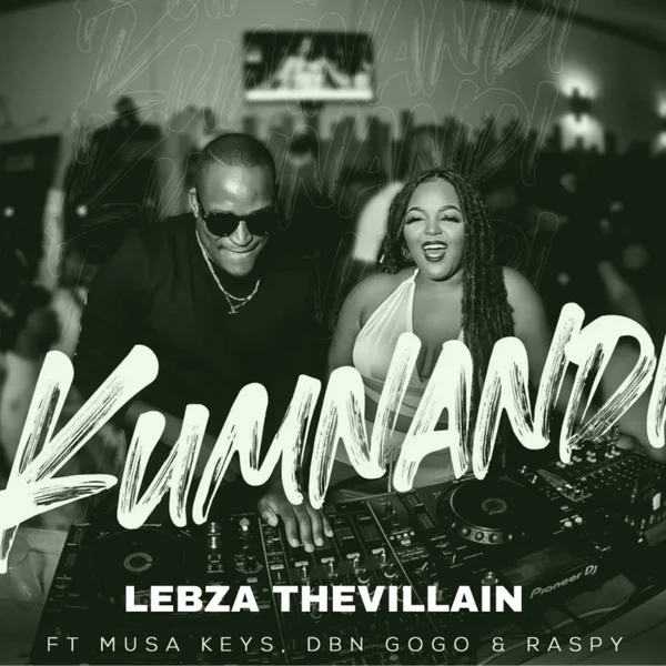 Lebza TheVillain - Kumnandi ft. Musa Keys, DBN Gogo & Raspy Mposa.Co.Za