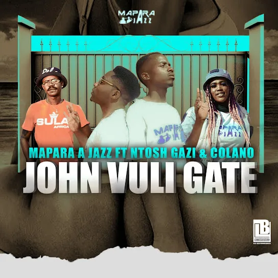 Mapara A Jazz - John Vuli Gate ft. Ntosh Gazi & Colano Mposa.Co.Za