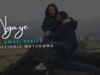 Kwazi Nsele - Ngaye ft. Ndabezinhle Mntungwa Mposa.Co.Za